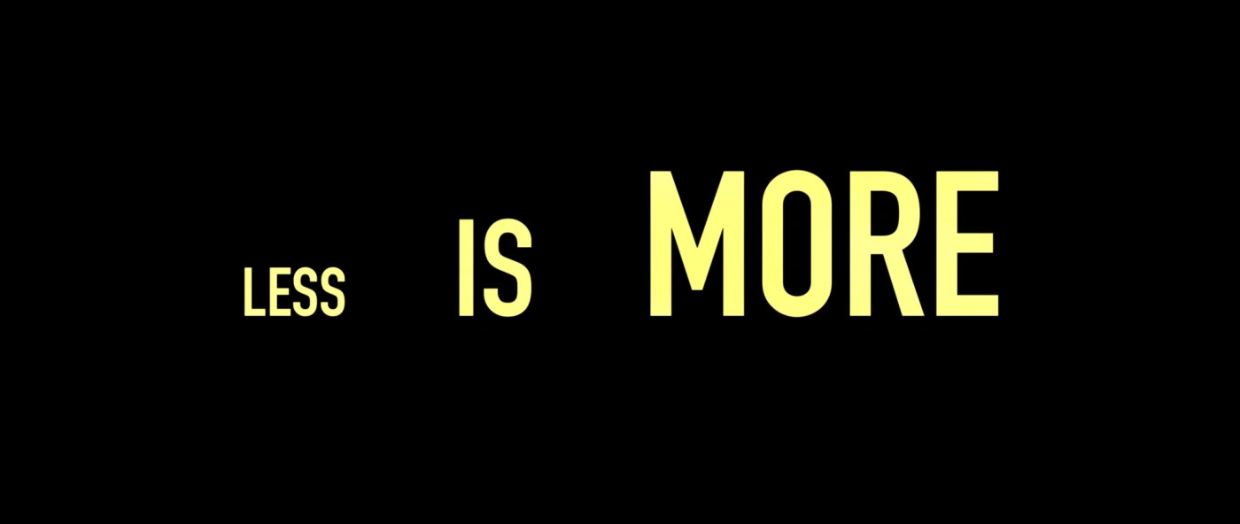 less is more