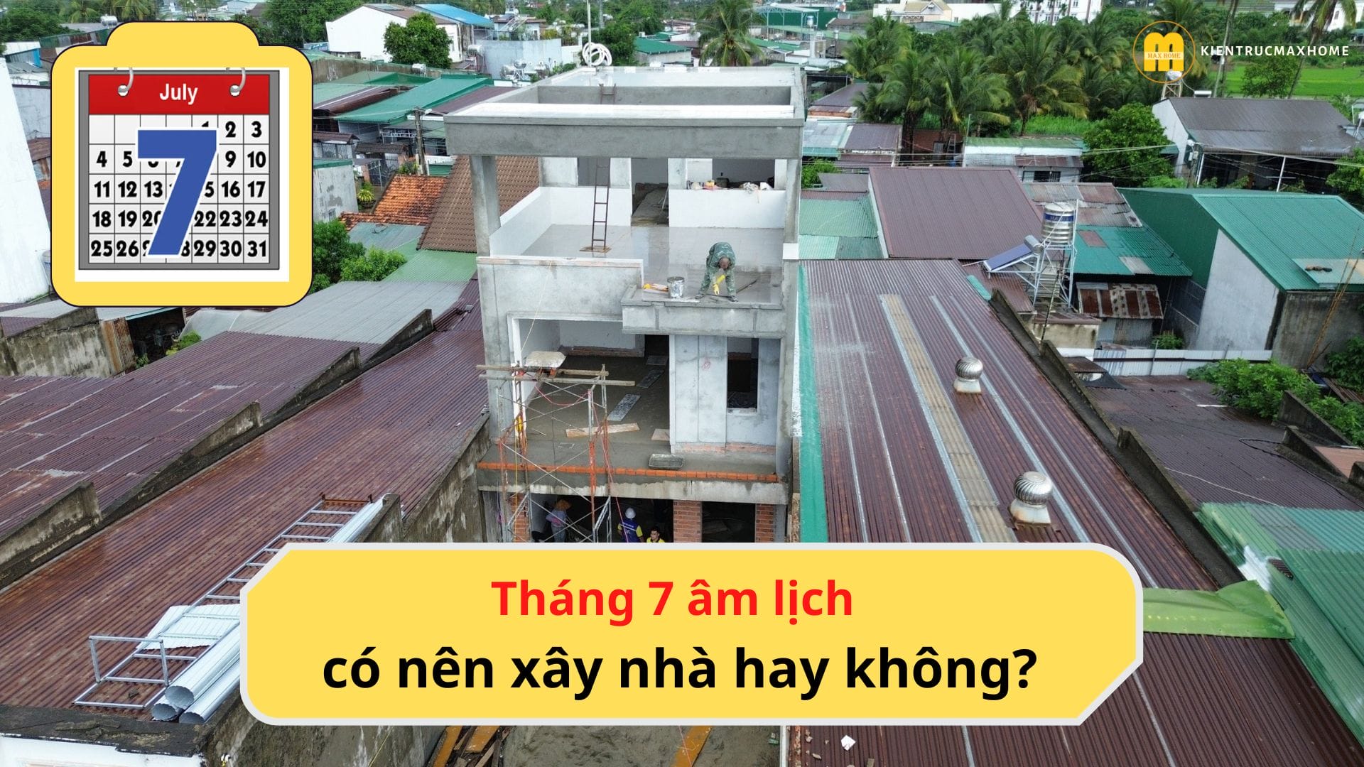 thang 7 am lich co nen xay nha hay khong