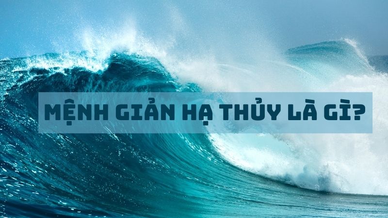 gian ha thuy la gi so menh cua nguoi mang menh gian ha thuy 202112011413396502