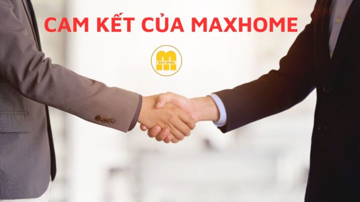 CAM KẾT CỦA MAXHOME